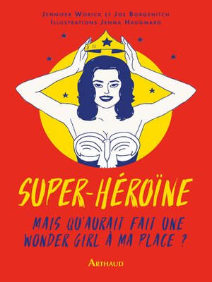 cover image of Super-héroïne. Mais que ferait une wonder girl à ma place?